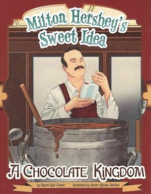 Imagen del vendedor de Milton Hershey's Sweet Idea : A Chocolate Kingdom a la venta por GreatBookPrices