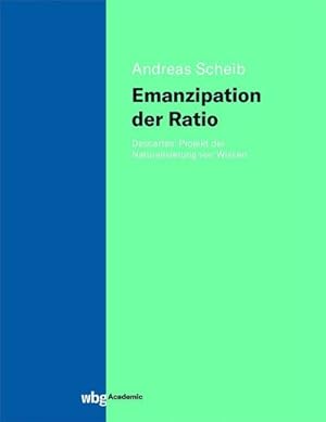 Bild des Verkufers fr Emanzipation der Ratio : Descartes' Projekt der Naturalisierung von Wissen zum Verkauf von AHA-BUCH GmbH