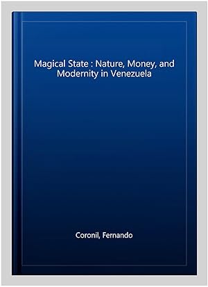 Immagine del venditore per Magical State : Nature, Money, and Modernity in Venezuela venduto da GreatBookPrices