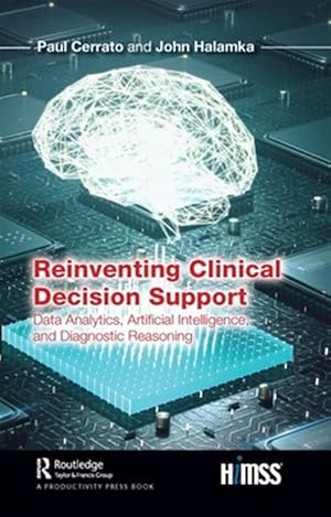 Image du vendeur pour Reinventing Clinical Decision Support : Data Analytics, Artificial Intelligence, and Diagnostic Reasoning mis en vente par GreatBookPrices