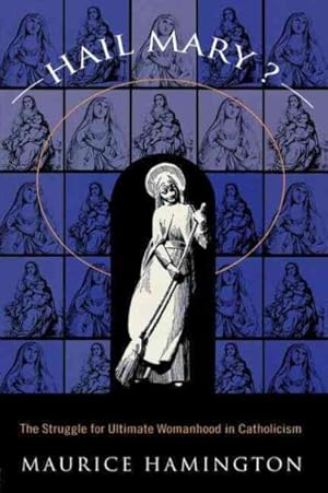Immagine del venditore per Hail Mary? : The Struggle for Ultimate Womanhood in Catholicism venduto da GreatBookPrices