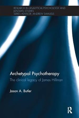 Immagine del venditore per Archetypal Psychotherapy : The Clinical Legacy of James Hillman venduto da GreatBookPrices