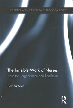 Bild des Verkufers fr Invisible Work of Nurses : Hospitals, Organisation and Healthcare zum Verkauf von GreatBookPrices