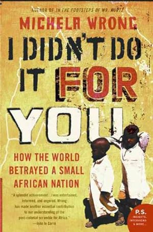 Immagine del venditore per I Didn't Do It for You : How the World Betrayed a Small African Nation venduto da GreatBookPrices