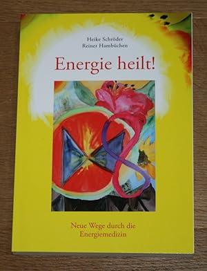 Energie heilt! Neue Wege durch die Energiemedizin.