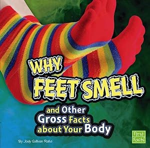 Immagine del venditore per Why Feet Smell and Other Gross Facts About Your Body venduto da GreatBookPrices