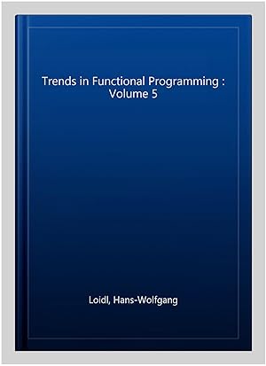 Image du vendeur pour Trends in Functional Programming : Volume 5 mis en vente par GreatBookPrices