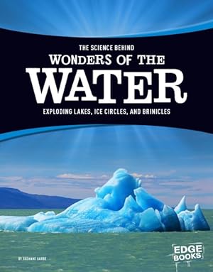 Imagen del vendedor de Science Behind Wonders of the Water : Exploding Lakes, Ice Circles, and Brinicles a la venta por GreatBookPrices