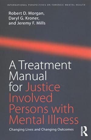 Bild des Verkufers fr Treatment Manual for Justice Involved Persons With Mental Illness : Changing Lives and Changing Outcomes zum Verkauf von GreatBookPrices