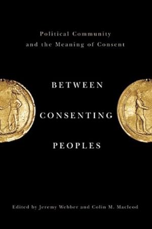 Imagen del vendedor de Between Consenting Peoples : Political Community and the Meaning of Consent a la venta por GreatBookPrices