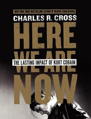 Seller image for Here We Are Now : The Lasting Impact of Kurt Cobain for sale by GreatBookPrices