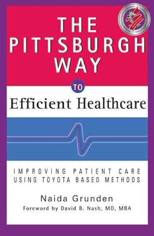 Imagen del vendedor de Pittsburgh Way to Efficient Healthcare : Improving Patient Care Using Toyota-Based Methods a la venta por GreatBookPrices