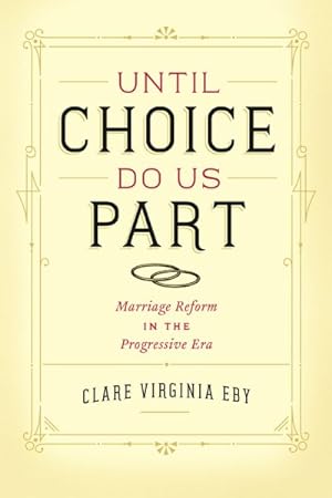 Immagine del venditore per Until Choice Do Us Part : Marriage Reform in Progressive Era venduto da GreatBookPrices