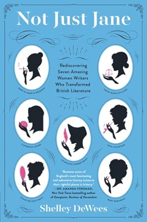 Imagen del vendedor de Not Just Jane : Rediscovering Seven Amazing Women Writers Who Transformed British Literature a la venta por GreatBookPrices