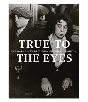 Image du vendeur pour True to the Eyes : The Howard and Carole Tanenbaum Photography Collection mis en vente par GreatBookPrices