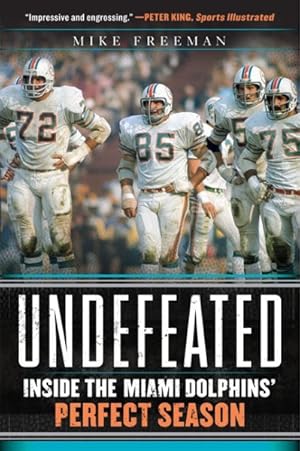 Seller image for Undefeated : Inside the Miami Dolphins' Perfect Season for sale by GreatBookPrices