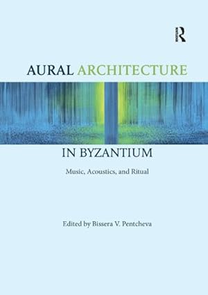 Bild des Verkufers fr Aural Architecture in Byzantium : Music, Acoustics, and Ritual zum Verkauf von GreatBookPrices