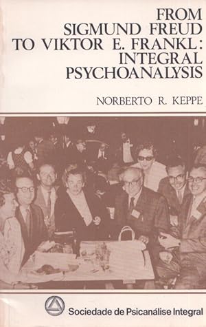 From Sigmund Freud to Viktor E. Frankl : Integral Psychoanalysis