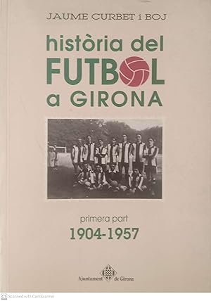 Seller image for Histria del futbol a Girona. Primera part (1904-1957) for sale by Llibres Capra