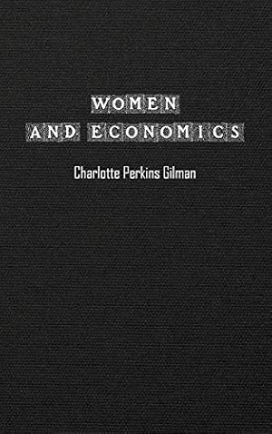 Bild des Verkufers fr WOMEN and ECONOMICS: Study of the Economic Relation Between Men and Women as a Factor in Social Evolution zum Verkauf von WeBuyBooks