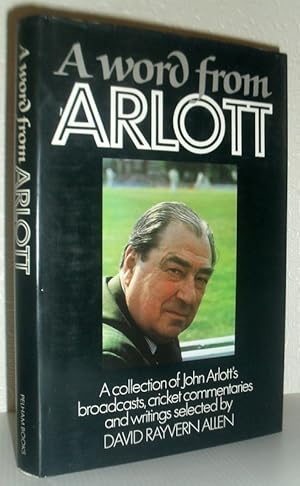 A Word From Arlott - A collection of John Arlott's broadcasts, cricket commentaries and writings