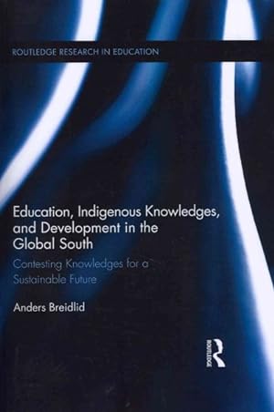 Seller image for Education, Indigenous Knowledges, and Development in the Global South : Contesting Knowledges for a Sustainable Future for sale by GreatBookPrices