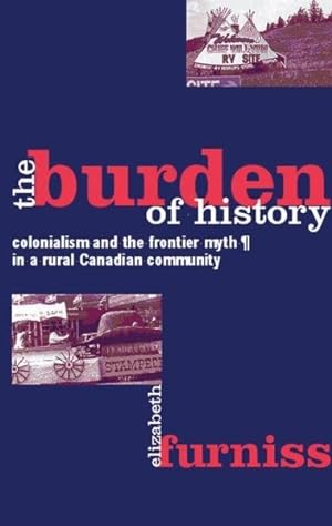 Immagine del venditore per Burden of History : Colonialism and the Frontier Myth in a Rural Canadian Community venduto da GreatBookPrices