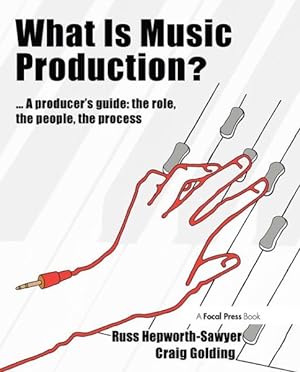 Imagen del vendedor de What Is Music Production? : A Producers Guide: the Role, the People, the Process a la venta por GreatBookPrices