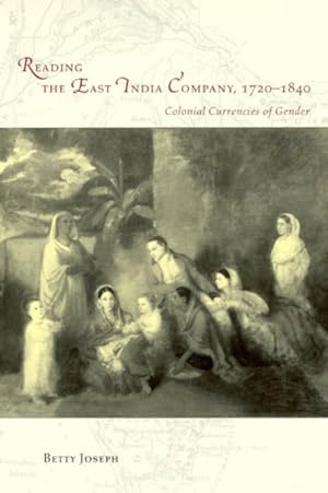 Imagen del vendedor de Reading the East India Company 1720-1840 : Colonial Currencies of Gender a la venta por GreatBookPrices