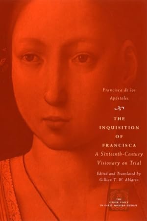 Seller image for Inquisition of Francisca : A Sixteenth-Century Visionary on Trial for sale by GreatBookPrices
