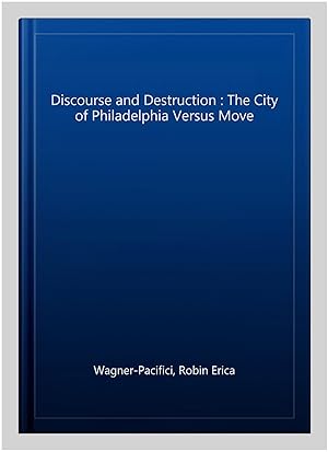 Bild des Verkufers fr Discourse and Destruction : The City of Philadelphia Versus Move zum Verkauf von GreatBookPrices