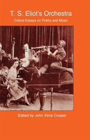 Seller image for T.s. Eliot's Orchestra : Critical Essays on Poetry and Music for sale by GreatBookPrices