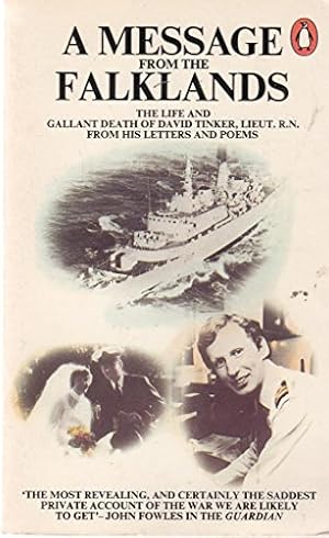 Bild des Verkufers fr A Message from the Falklands: The Life And Gallant Death of David Tinker, Lieut., R.N. from His Letters And Poems zum Verkauf von WeBuyBooks 2