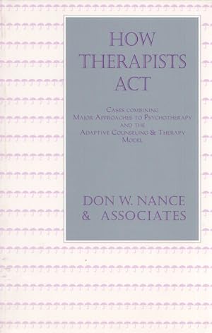 How Therapists Act : Combining Major Approaches to Psychotherapy and the Adaptive Counseling and ...