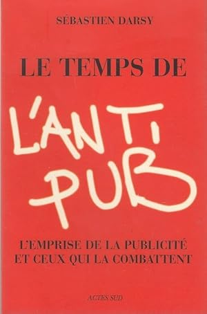 Image du vendeur pour LE TEMPS DE L ANTI PUB. L emprise de la publicit et ceux de qui la combattent. mis en vente par Jacques AUDEBERT