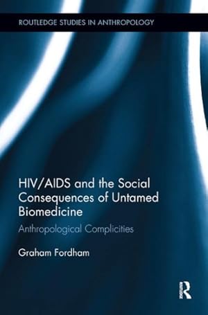 Seller image for HIV/AIDS and the Social Consequences of Untamed Biomedicine : Anthropological Complicities for sale by GreatBookPrices
