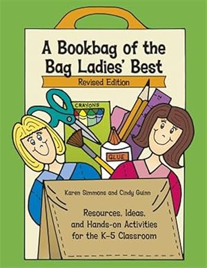 Seller image for Bookbag of the Bag Ladies' Best : Resources, Ideas, and Hands-on Activities for the K-5 Classroom for sale by GreatBookPrices