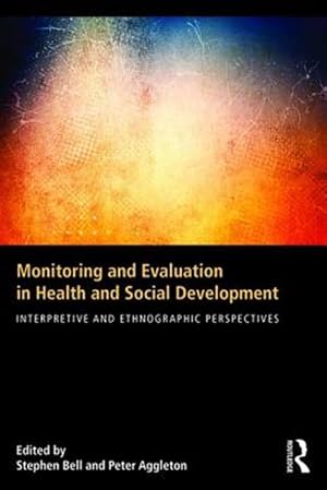 Image du vendeur pour Monitoring and Evaluation in Health and Social Development : Interpretive and Ethnographic Perspectives mis en vente par GreatBookPrices