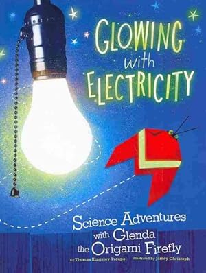 Immagine del venditore per Glowing With Electricity : Science Adventures With Glenda the Origami Firefly venduto da GreatBookPrices