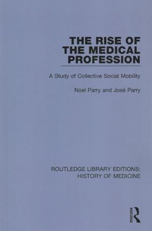 Bild des Verkufers fr Rise of the Medical Profession : A Study of Collective Social Mobility zum Verkauf von GreatBookPrices