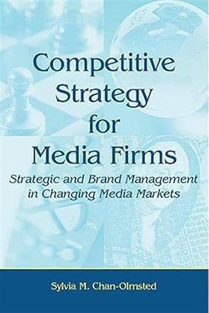 Immagine del venditore per Competitive Strategy for Media Firms : Strategic And Brand Management in Changing Media Markets venduto da GreatBookPrices