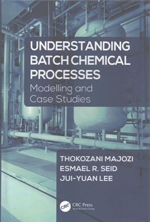 Bild des Verkufers fr Understanding Batch Chemical Processes : Modelling and Case Studies zum Verkauf von GreatBookPrices
