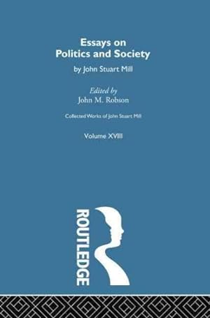 Image du vendeur pour Collected Works of John Stuart Mill : Essays on Politics and Society, Volume a mis en vente par GreatBookPrices