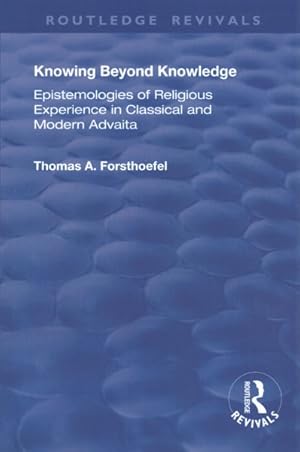 Seller image for Knowing Beyond Knowledge : Epistemologies of Religious Experience in Classical and Modern Advaita for sale by GreatBookPrices