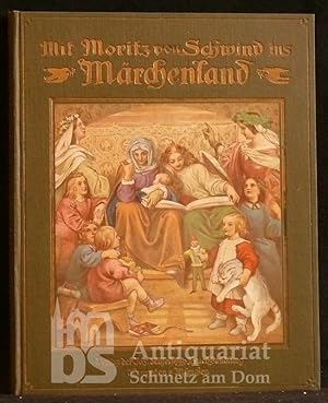 Mit Moritz von Schwind ins Märchenland. Ein Buch für die Jugend und ihre Freunde. Mit einem monti...