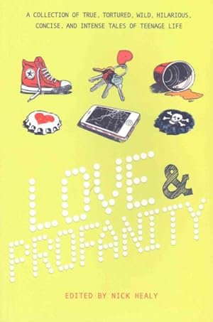 Bild des Verkufers fr Love & Profanity : A Collection of True, Tortured, Wild, Hilarious, Concise, and Intense Tales of Teenage Life zum Verkauf von GreatBookPrices