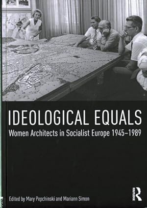 Image du vendeur pour Ideological Equals : Women Architects in Socialist Europe 1945-1989 mis en vente par GreatBookPrices