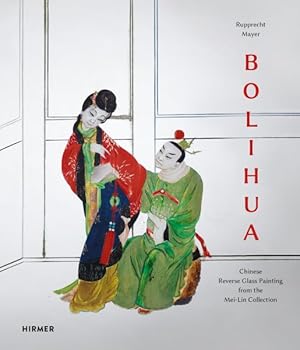 Immagine del venditore per Bolihua : Chinese Reverse Glass Painting from the Mei Lin Collection venduto da GreatBookPrices