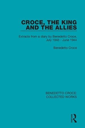 Image du vendeur pour Croce, the King and the Allies : Extracts from a Diary by Benedetto Croce, July 1943 - June 1944 mis en vente par GreatBookPrices