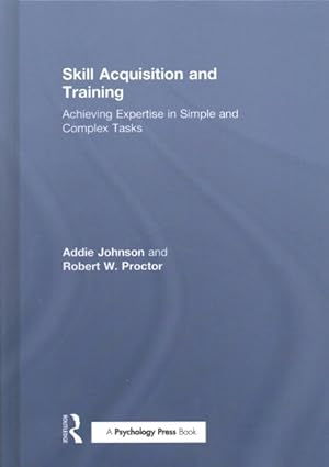 Seller image for Skill Acquisition and Training : Achieving Expertise in Simple and Complex Tasks for sale by GreatBookPrices